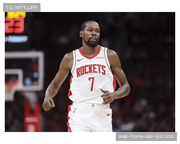 杜兰特降低使用率提升防守投入 火箭其出场时净胜分显著